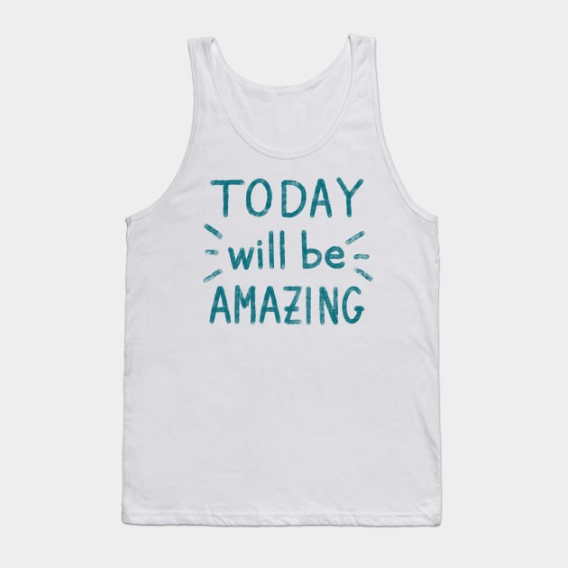 ‘Today will be amazing” motivational quote Tank Top by FrancesPoff